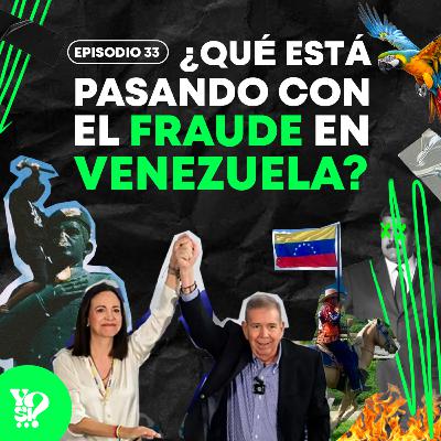 EP.33 - ¿Qué está ocurriendo realmente con el FRAUDE en Venezuela?