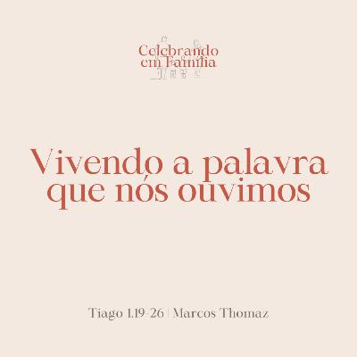 Vivendo a palavra que nós ouvimos | Tiago 1.19-26 | Marcos Thomaz