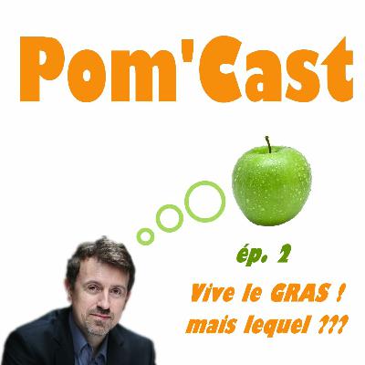 PomCast épisode 2 : Vive le gras ! Mais lequel ?
