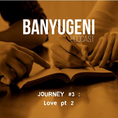 Journey #3: Love pt 2