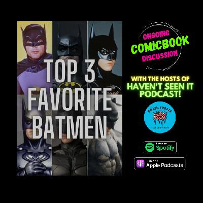 Top 3 Favorite Batmen with Hosts of Havent Seen It Podcast
