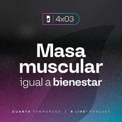 Masa Muscular = Bienestar (con el Fisio Ramiro Contreras) - B Life Podcast [T4 - EP4]
