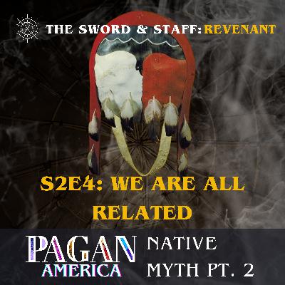 S2E4: We Are All Related - Native Myth Pt. 2