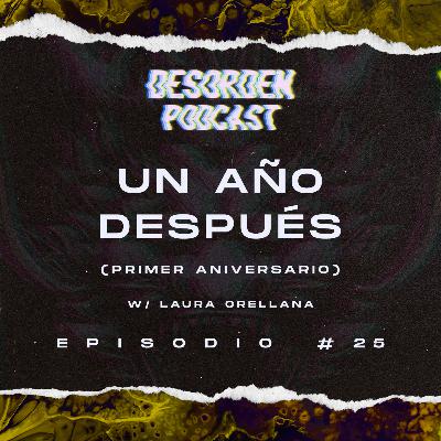 #25 | Un año después (primer aniversario) w/ Laura Orellana
