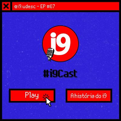 i9Cast #7 - A história do i9