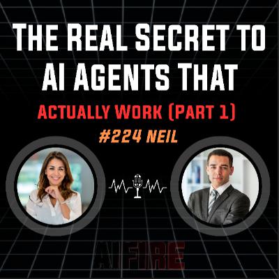 #224 Neil: The Real Secret To AI Agents That Actually Work (Part 1)