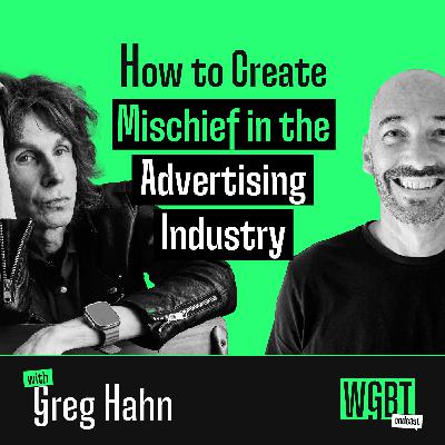 #23: How to Create Mischief in the Advertising Industry (with Greg Hahn, Co-Founder & CCO of Mischief USA)