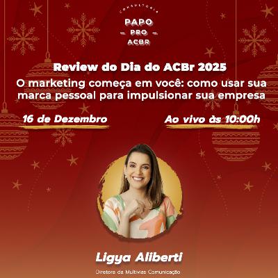 O marketing começa em você: como usar sua marca pessoal para impulsionar sua empresa - Review Dia do ACBr 2025