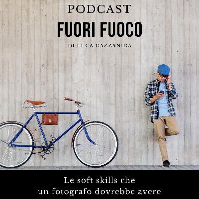 Le soft skills che un fotografo dovrebbe avere Le soft skills che un fotografo dovrebbe avere