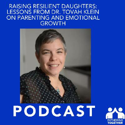 Raising Resilient Daughters: Lessons from Dr. Tovah Klein on Parenting and Emotional Growth