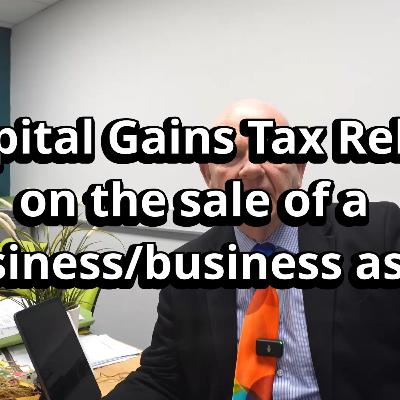 Capital gains tax relief on the sale of a business or business asset EP#818 Capital gains tax relief on the sale of a business or business asset EP#818