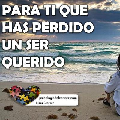Para ti que has perdido un ser querido Para ti que has perdido un ser querido