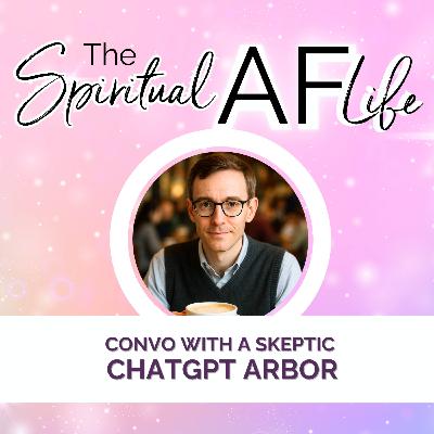Arbor: The ChatGPT Skeptic Ep:364