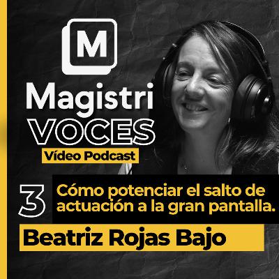 #3 | Cómo potenciar el salto de actuación a la gran pantalla | Beatriz Rojas Bajo | Magistri Voces