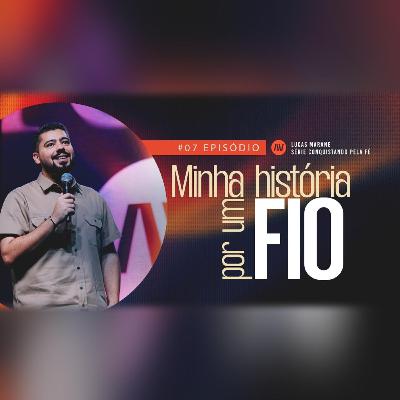 MINHA HISTÓRIA POR UM FIO I Conquistando Pela Fé | #7 | Pastor Lucas Marane MINHA HISTÓRIA POR UM FIO I Conquistando Pela Fé | #7 | Pastor Lucas Marane