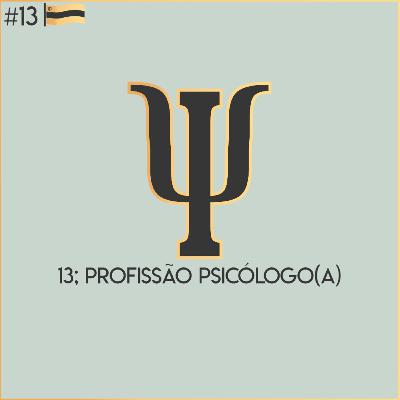 Episódio 13: Profissão - Psicólogo(a) Episódio 13: Profissão - Psicólogo(a)
