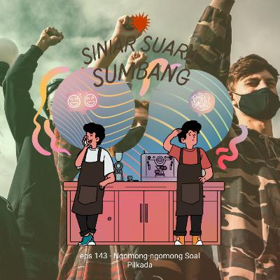eps 143 - Ngomong-ngomong Soal Pilkada