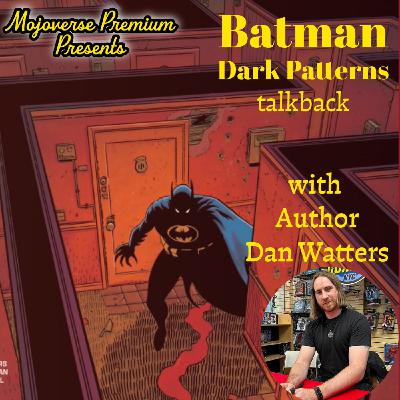 Mojoverse Premium: Dan Watters Batman Dark Patterns Talkback