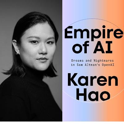 Karen Hao: Author of Empire of AI on Why "Scale at All Costs" is Not Leading Us to a Good Place