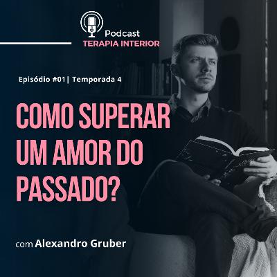 #04 EP01 - Como superar um amor do passado?