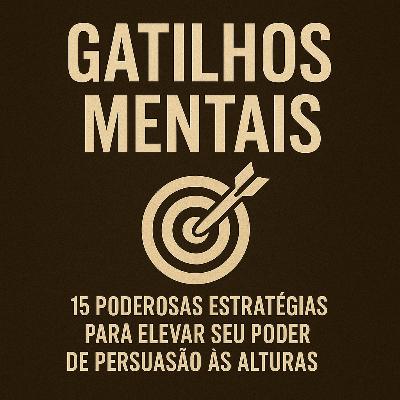 13 - Gatilhos Mentais: 15 Poderosas Estratégias Para Elevar Seu Poder de Persuasão Às Alturas