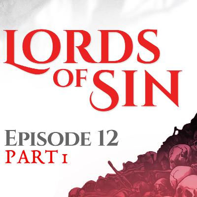 Lords of Sin || Episode 12, Part 1: "Kindling"