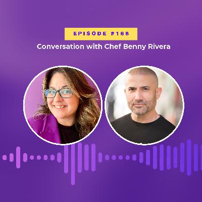 #168 Conversation with Chef Benny Rivera
