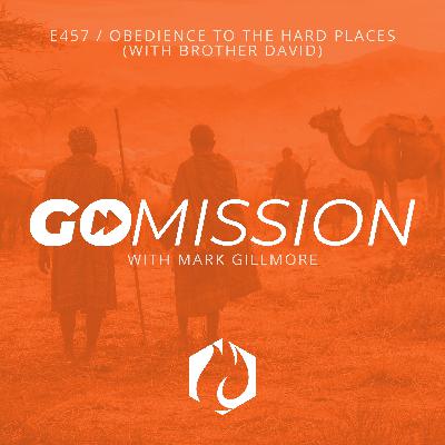 GoMission: Obedience to the Hard Places (with Brother David)