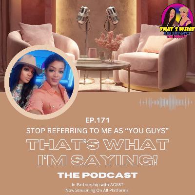 EP.171 - Stop Referring To Me As “You Guys”