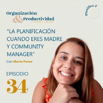 Ep. 34. Entrevista María Perea / La planificación cuando eres madre y community manager Ep. 34. Entrevista María Perea / La planificación cuando eres madre y community manager