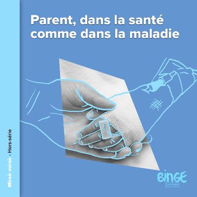 Hors-série : Parent, dans la santé comme dans la maladie Hors-série : Parent, dans la santé comme dans la maladie