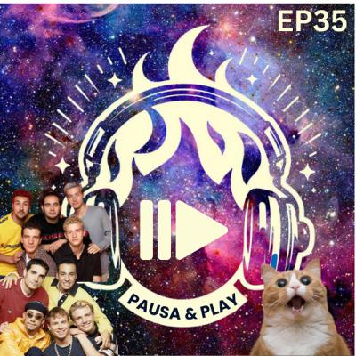 Pausa & Play - Episodio 35: BSB vs. *NSYNC