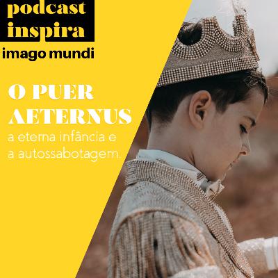 O PUER AETERNUS - PODCAST IMAGO MUNDI 4 - AUTOSSABOTAGEM