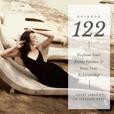 Reclaim Your Erotic Essence & Save Your Relationship Reclaim Your Erotic Essence & Save Your Relationship