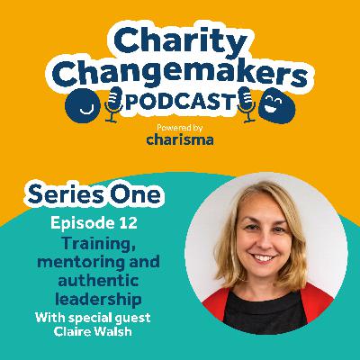 S 1 | Ep 12 – Claire Walsh on training, mentorship and the importance of authentic leadership