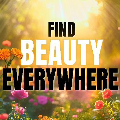 Find Beauty Everywhere | Positive Mindset Meditation Find Beauty Everywhere | Positive Mindset Meditation