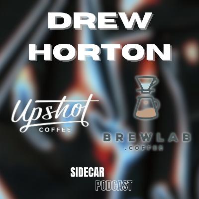 EP 18 - DREW HORTON W/ UPSHOT COFFEE AND BREW LAB
