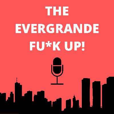The Evergrande Fu*k Up! The Evergrande Fu*k Up!