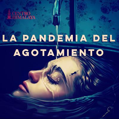 La Pandemia del Agotamiento