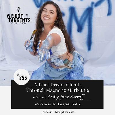 Attract Dream Clients through Magnetic Marketing with Emily-Jane Sarroff | ep255