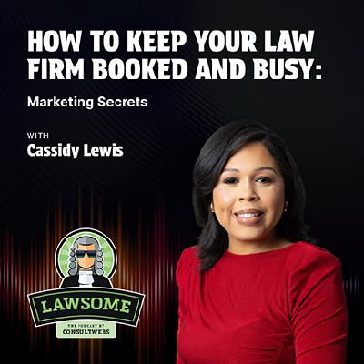 How to Keep Your Law Firm Booked and Busy: Marketing Secrets with Cassidy Lewis