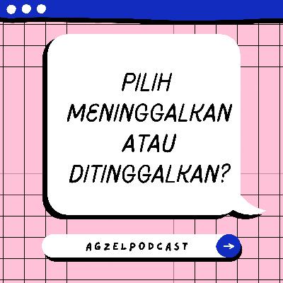 Pilih Meninggalkan atau Ditinggalkan?