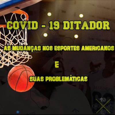 HealthCast 03 parte 1 - COVID - 19 DITADOR, Mudançasnos esportes americanos e suas problemáticas