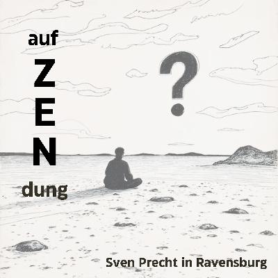 ! auf ZENdung ! Betrachtungen (2)