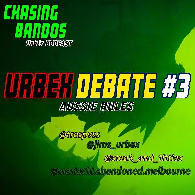 UrbEx DEBATE 3 - Aussie Rules - Abandoned shark, Stealing or rehoming?, Talking to the Press, Homeless people, Wearing protection, Blowing up Spots, Does UrbEx need rules or code of ethics?