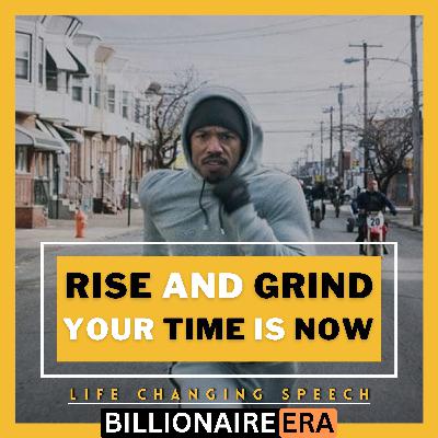 Rising and Grinding Is The Only Way To Become A Billionaire | 2023's Most Powerful Motivational Speech Which Made Many Billionaires In The World