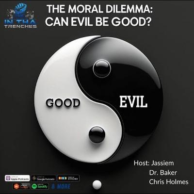 Episode 109: The Moral Dilemma: Can Evil Be Good?