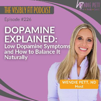 Episode 226: Dopamine Explained: Low Dopamine Symptoms and How to Balance It Naturally
