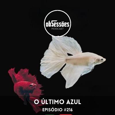 O Último Azul | obSessões Podcast #216