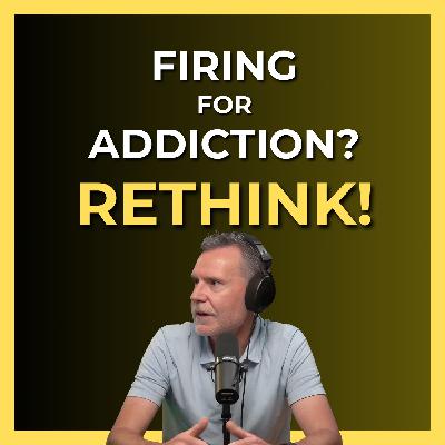EP 168 - Rethink Firing For Addiction: A Conversation with Sean Morris